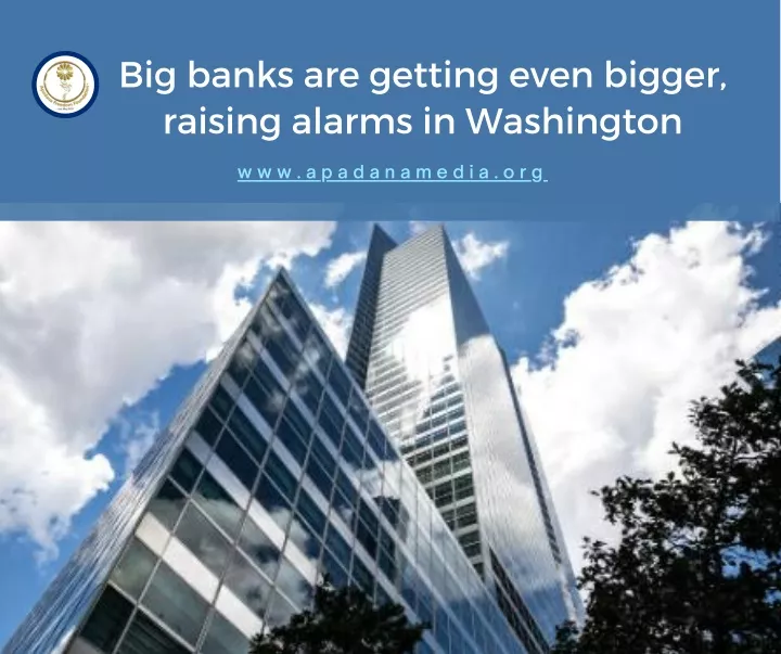 big banks are getting even bigger raising alarms