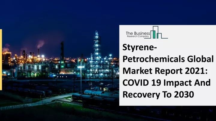 styrene petrochemicals global market report 2021