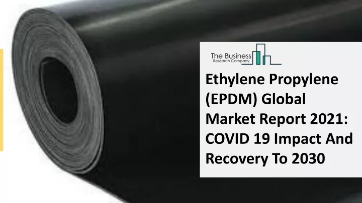 ethylene propylene epdm global market report 2021