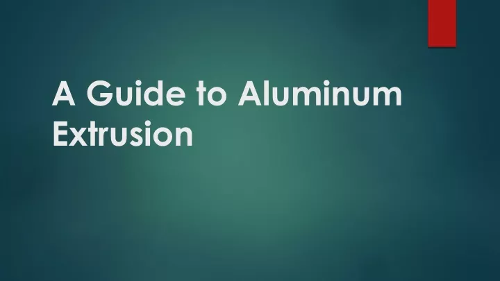 a guide to aluminum extrusion