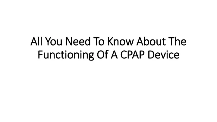 all you need to know about the functioning of a cpap device