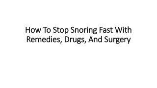 how t o stop snoring fast with remedies drugs and surgery