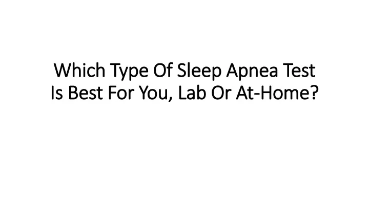 which t ype of sleep apnea test is best for you lab or at home
