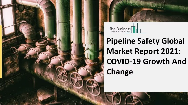 pipeline safety global market report 2021 covid