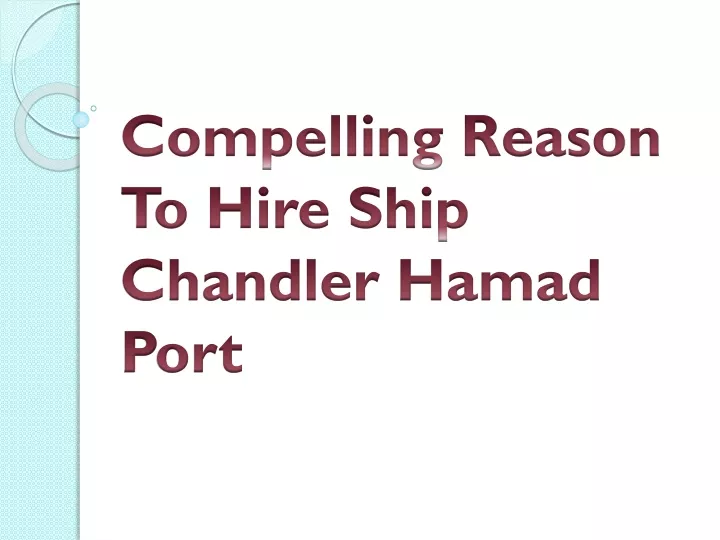 compelling reason to hire ship chandler hamad port