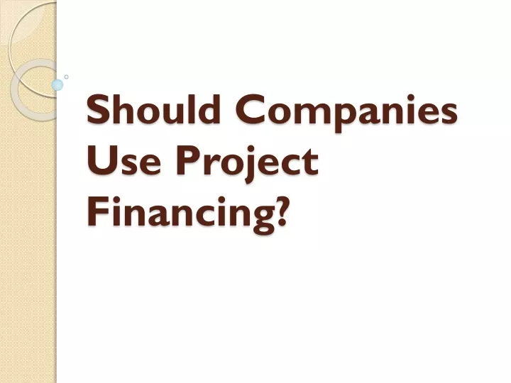 should companies use project financing