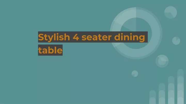 stylish 4 seater dining table