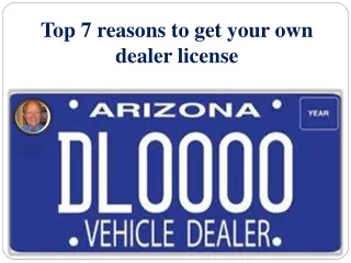 Top 7 reasons to get your own dealer license
