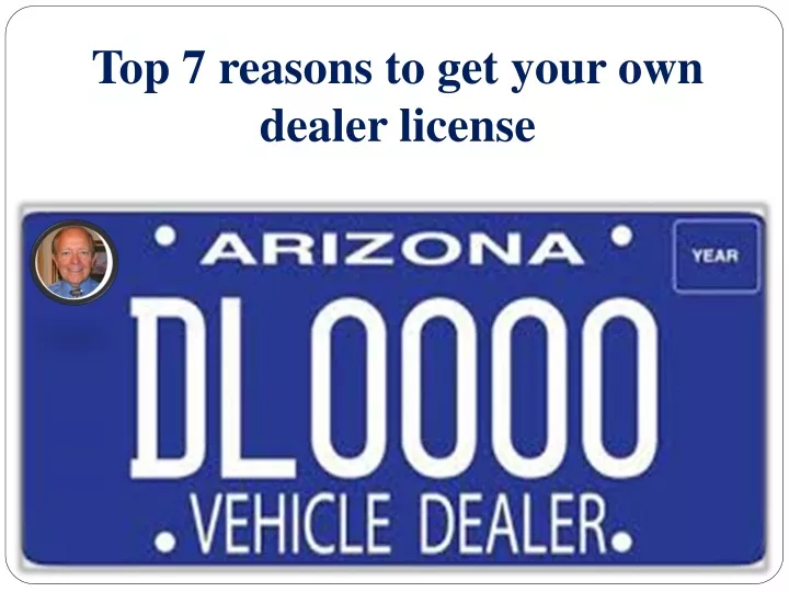 top 7 reasons to get your own dealer license