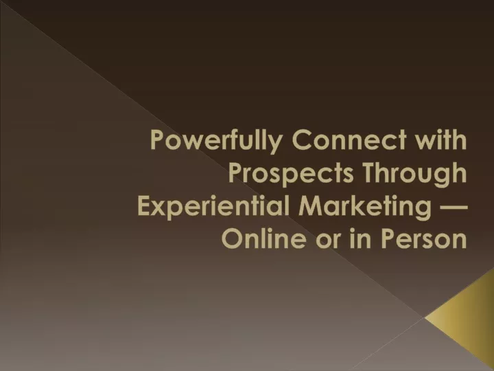 powerfully connect with prospects through experiential marketing online or in person