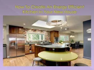 How To Create An Energy Efficient Kitchen In Your New House