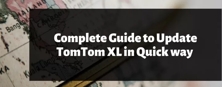 complete guide to update tomtom xl in quick way