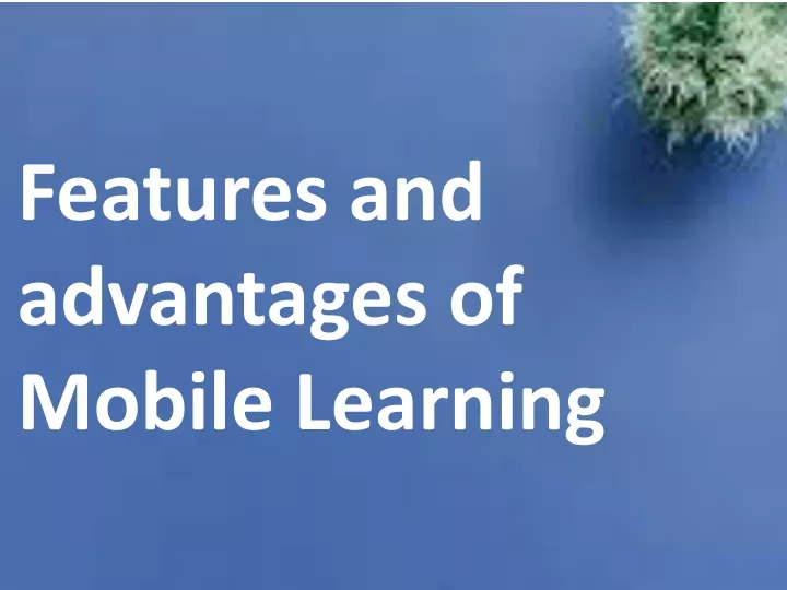 features and advantages of mobile learning