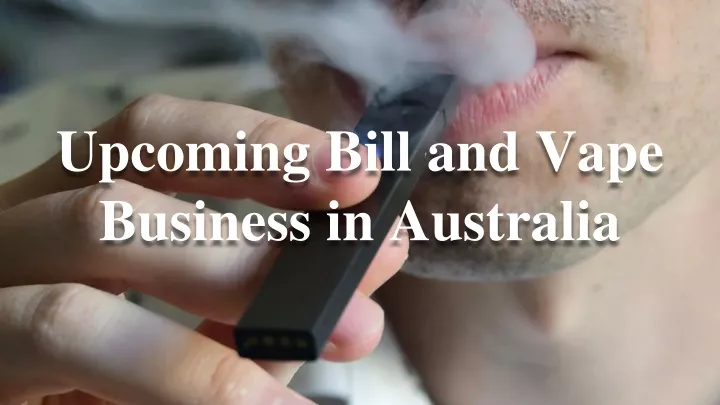 upcoming bill and vape business in australia