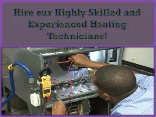 Hire our Highly Skilled and Experienced Heating Technicians!