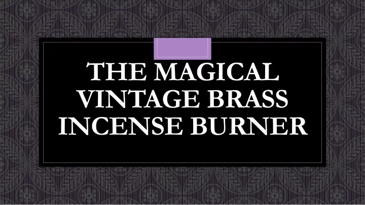 the magical vintage brass incense burner