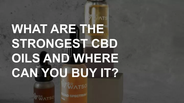 what are the strongest cbd oils and where