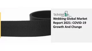 webbing global market report 2021 covid 19 growth