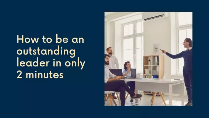 how to be an outstanding leader in only 2 minutes