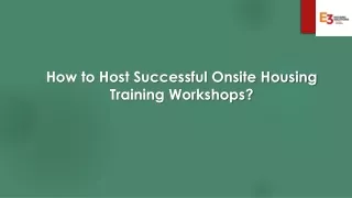 How to Host Successful Onsite Housing Training Workshops?