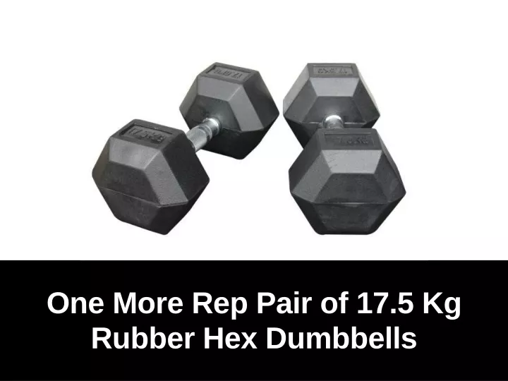 one more rep pair of 17 5 kg rubber hex dumbbells