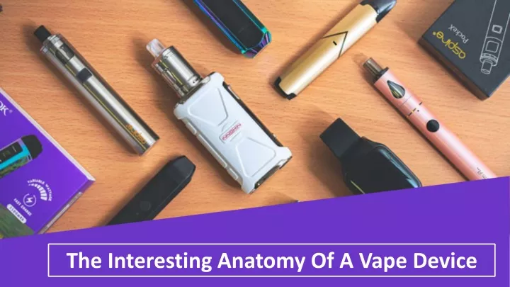 the interesting anatomy of a vape device