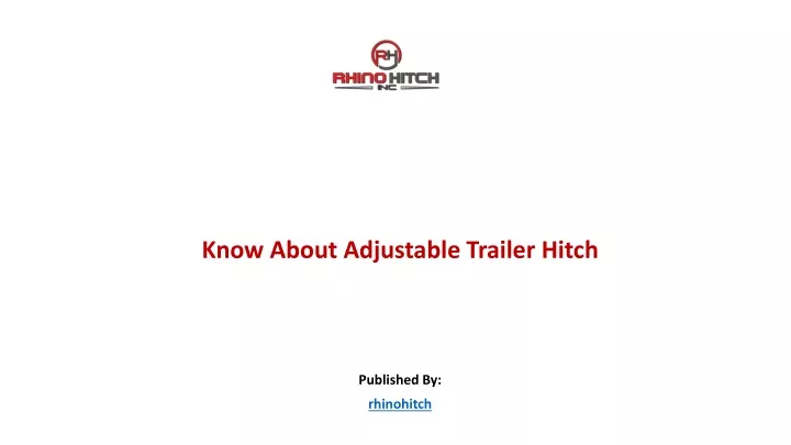 know about adjustable trailer hitch published by rhinohitch