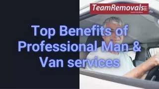 Top Benefits of Professional Man & Van Services - Teamremovals