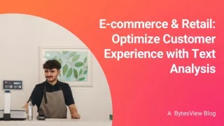 E-commerce & Retail Optimize Customer Experience with Text Analysis