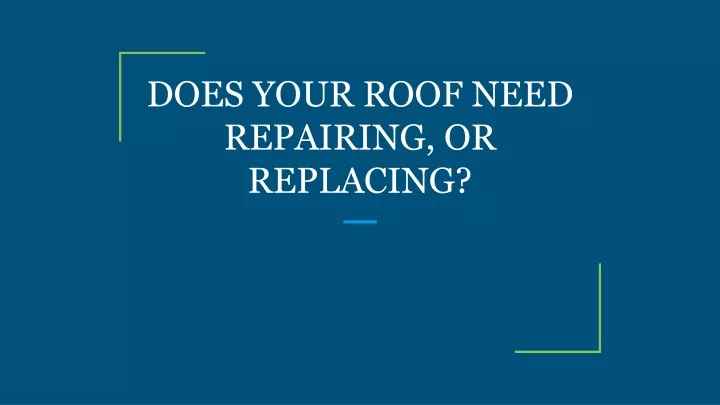 does your roof need repairing or replacing