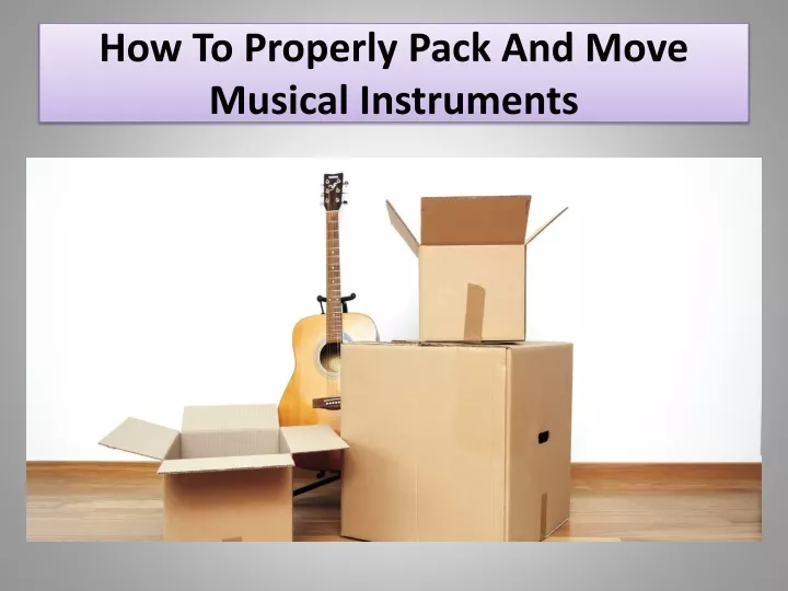 how to properly pack and move musical instruments