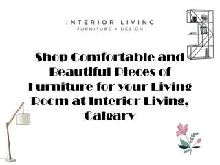 Shop Comfortable and Beautiful Pieces of Furniture for your Living Room at Interior Living, Calgary