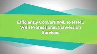 efficiently convert xml to html with professional conversion services