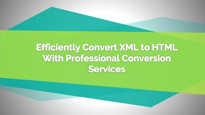 efficiently convert xml to html with professional conversion services