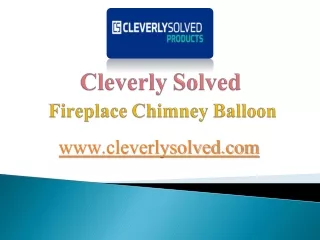 Cleverly Solved - Fireplace Chimney Balloon