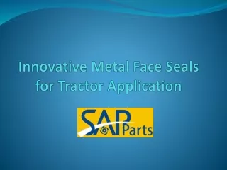 Innovative Metal Face Seals for Tractor Application