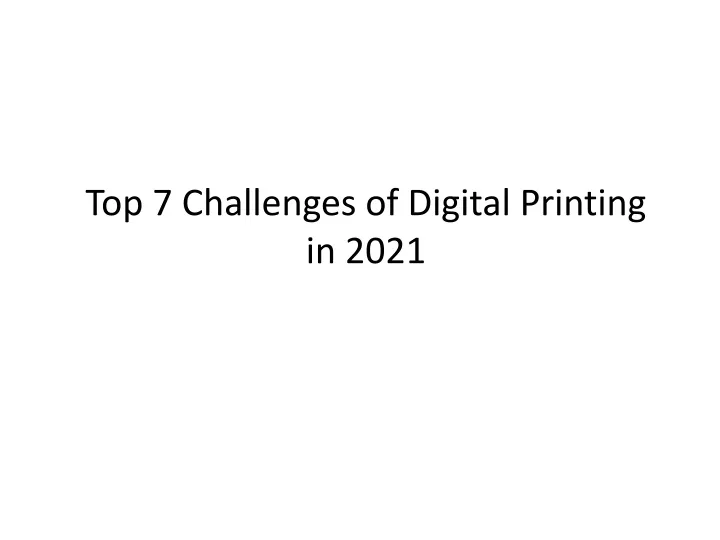 top 7 challenges of digital printing in 2021