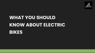 WHAT YOU SHOULD KNOW ABOUT ELECTRIC BIKES