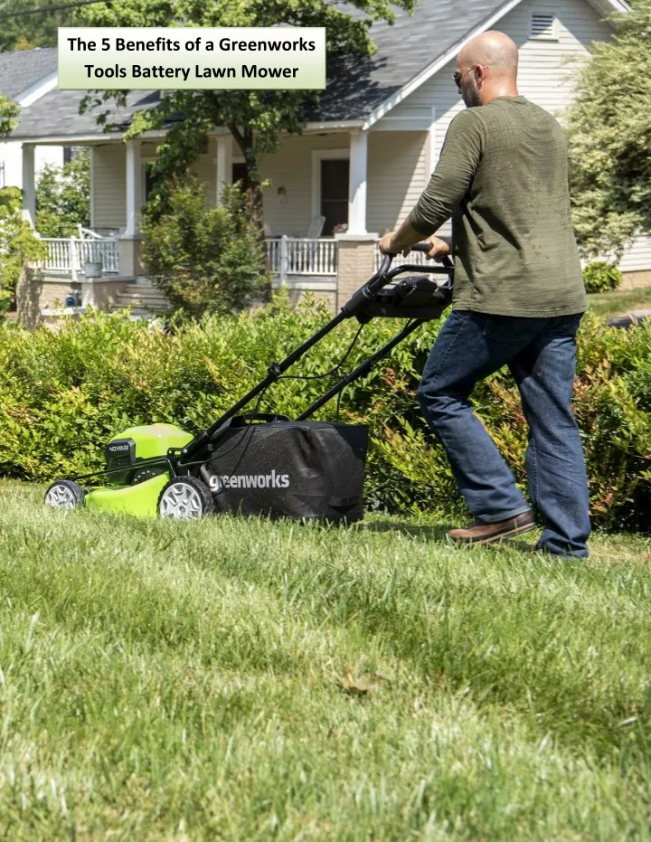 the 5 benefits of a greenworks tools battery lawn