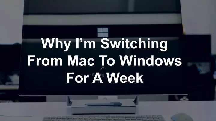 why i m switching from mac to windows for a week