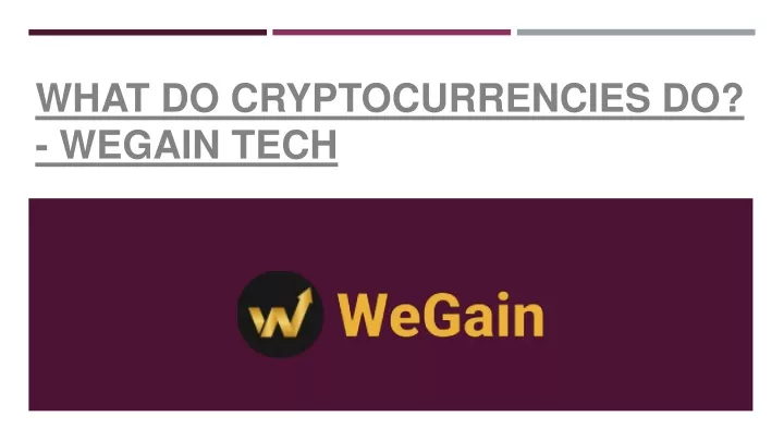 what do cryptocurrencies do wegain tech