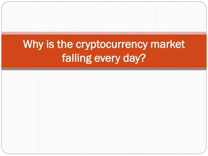 why is the cryptocurrency market falling every day