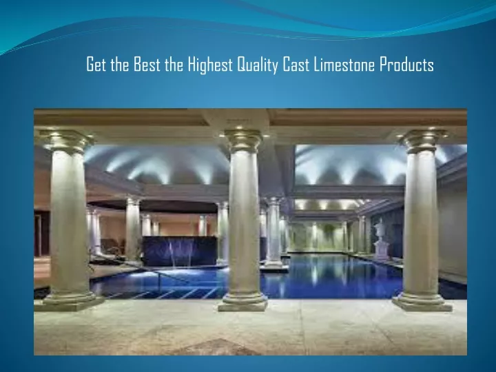 get the best the highest quality cast limestone