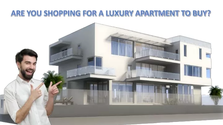 are you shopping for a luxury apartment to buy