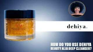 How Do You Use Dehiya Beauty Alia Deep Cleanser