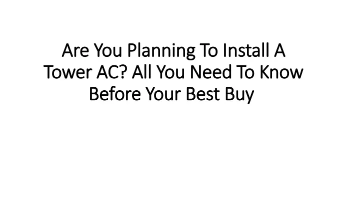are y ou planning to install a tower ac all you need to know before your best buy