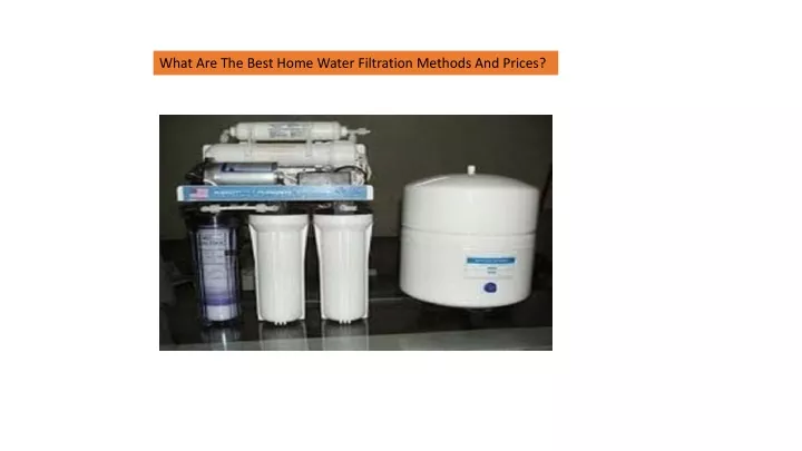 what are the best home water filtration methods