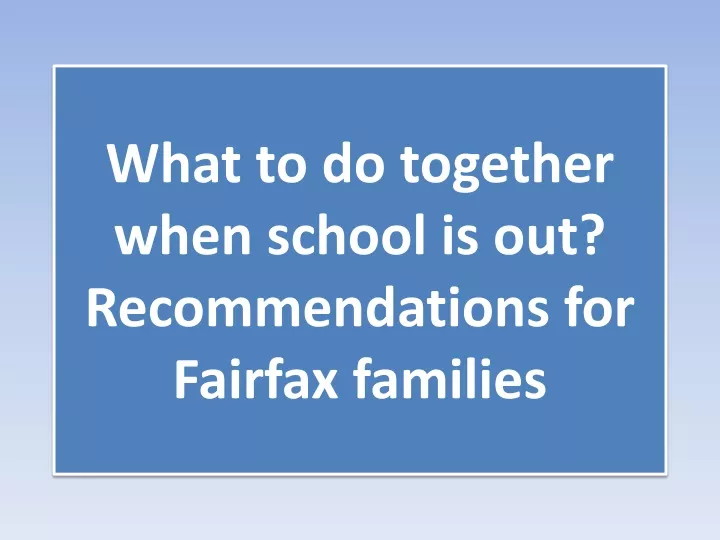 what to do together when school is out recommendations for fairfax families