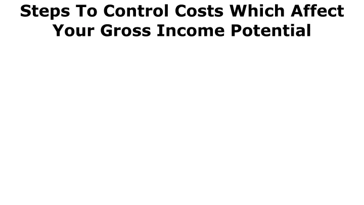 steps to control costs which affect your gross income potential