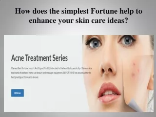 How does the simplest Fortune help to enhance your skin care ideas